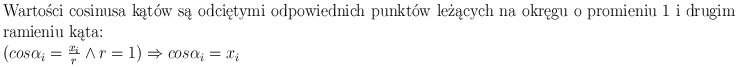 Wartości cosinusa kątów są odciętymi odpowiednich punktów leżących na okręgu o promieniu 1 i drugim ramieniu kąta.
